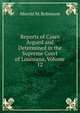 Reports of Cases Argued and Determined in the Supreme Court of Louisiana, Volume 12, Merritt M. Robinson 