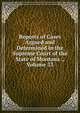 Reports of Cases Argued and Determined in the Supreme Court of the State of Montana ., Volume 33, 