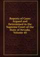 Reports of Cases Argued and Determined in the Supreme Court of the State of Nevada, Volume 40, 