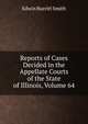 Reports of Cases Decided in the Appellate Courts of the State of Illinois, Volume 64, Edwin Burritt Smith 