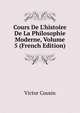 Cours De L'histoire De La Philosophie Moderne, Volume 5 (French Edition), Victor Cousin 
