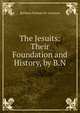 The Jesuits: Their Foundation and History, by B.N., Barbara Frances M. Courson 
