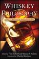 Whiskey and Philosophy: A Small Batch of Spirited Ideas, Fritz Allhoff, Marcus P. Adams 