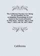 The California Practice Act: Being an Act Entitled "An Act to Regulate Proceedings in Civil Cases in the Courts of Justice in This State," Passed . May 4, and May 7, 1855, Feb. 20, 1857, Marc, California 