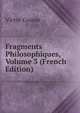 Fragments Philosophiques, Volume 3 (French Edition), Victor Cousin 