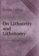 On Lithotrity and Lithotomy, William Coulson 