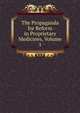 The Propaganda for Reform in Proprietary Medicines, Volume 1, 