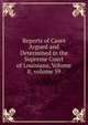 Reports of Cases Argued and Determined in the Supreme Court of Louisiana, Volume 8; volume 59, 