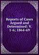 Reports of Cases Argued and Determined: V. 1-6; 1864-69, 