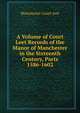 A Volume of Court Leet Records of the Manor of Manchester in the Sixteenth Century, Parts 1586-1602, Manchester Court-leet 