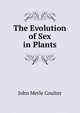 The Evolution of Sex in Plants, John Merle Coulter 