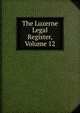 The Luzerne Legal Register, Volume 12, 