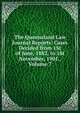 The Queensland Law Journal Reports: Cases Decided from 1St of June, 1882, to 1St November, 1901., Volume 7, 