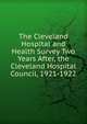 The Cleveland Hospital and Health Survey Two Years After, the Cleveland Hospital Council, 1921-1922, 