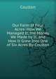 Our Farm of Four Acres: How We Managed It, the Money We Made by It, and How It Grew Into One of Six Acres By-Coulton., Coulton 