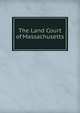 The Land Court of Massachusetts, 
