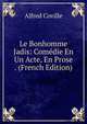 Le Bonhomme Jadis: Comedie En Un Acte, En Prose . (French Edition), Alfred Coville 