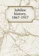 Jubilee history, 1867-1917, 