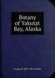 Botany of Yakutat Bay, Alaska, Frederick 1867-1937 Coville 