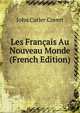 Les Francais Au Nouveau Monde (French Edition), John Cutler Covert 