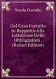 Del Caso Fortuito in Rapporto Alla Estinzione Delle Obbligazioni . (Italian Edition), Nicola Coviello 