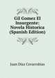 Gil Gomez El Insurgente: Novela Historica (Spanish Edition), Juan Diaz Covarrubias 