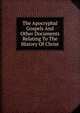 The Apocryphal Gospels And Other Documents Relating To The History Of Christ, 