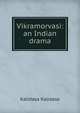 Vikramorvasi: an Indian drama, Kalidasa Kalidasa 