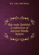 Rig-veda Sanhita: a collection of ancient Hindu hymns, H. H. Wilson 