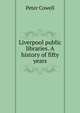 Liverpool public libraries. A history of fifty years, Peter Cowell 