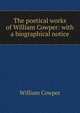 The poetical works of William Cowper: with a biographical notice, William Cowper 