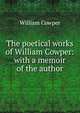 The poetical works of William Cowper: with a memoir of the author, William Cowper 