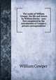 The works of William Cowper: his life and letters by William Hayley : now first completed by the introduction of Cowper's private correspondence, William Cowper 