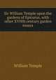 Sir William Temple upon the gardens of Epicurus, with other XVIIth century garden essays, William Temple 