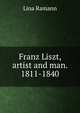 Franz Liszt, artist and man. 1811-1840, Lina Ramann 