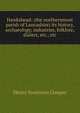 Hawkshead: (the northernmost parish of Lancashire) its history, archaeology, industries, folklore, dialect, etc., etc, Henry Swainson Cowper 