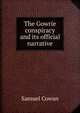 The Gowrie conspiracy and its official narrative, Samuel Cowan 
