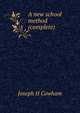 A new school method (complete), Joseph H Cowham 