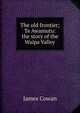 The old frontier; Te Awamutu: the story of the Waipa Valley, James Cowan 