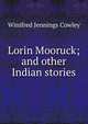 Lorin Mooruck; and other Indian stories, Winifred Jennings Cowley 