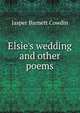 Elsie's wedding and other poems, Jasper Barnett Cowdin 