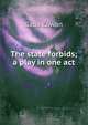 The state forbids; a play in one act, Sada Cowan 