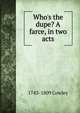 Who's the dupe? A farce, in two acts, 1743-1809 Cowley 