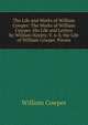 The Life and Works of William Cowper: The Works of William Cowper. His Life and Letters by William Hayley; V. 6-8, the Life of William Cowper. Poems, William Cowper 