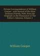 Private Correspondence of William Cowper . with Several of His Most Intimate Friends, Publ. from the Originals in the Possession of The Editor J. Johnson, Volume 2, William Cowper 