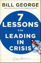 Seven Lessons for Leading in Crisis, George Bill 