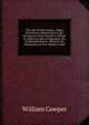 The Life of John Gilpin,: Taken from Divers Manuscripts in the Possession of the Family. to Which Is Added, by Way of Appendix, the Celebrated History . Read by Mr. Henderson, at Free-Mason's-Hall, William Cowper 