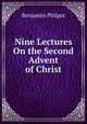 Nine Lectures On the Second Advent of Christ, Benjamin Philpot 