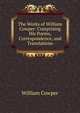 The Works of William Cowper: Comprising His Poems, Correspondence, and Translations, William Cowper 