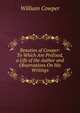 Beauties of Cowper: To Which Are Prefixed, a Life of the Author and Observations On His Writings, William Cowper 